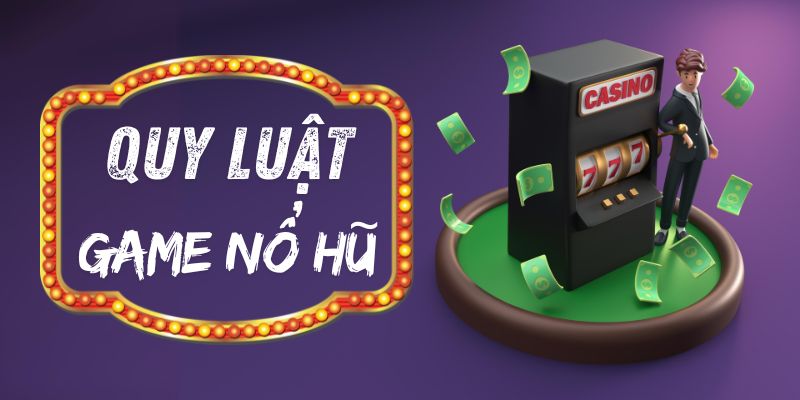 Hiểu rõ hoạt động game giúp định hình chiến lược nổ hũ