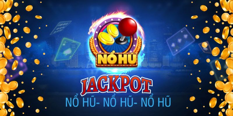 Jackpot nổ hũ mang đến tiền thưởng hấp dẫn